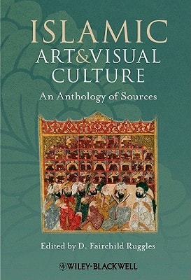 Islamic Art and Visual Culture An Anthology of Sources
