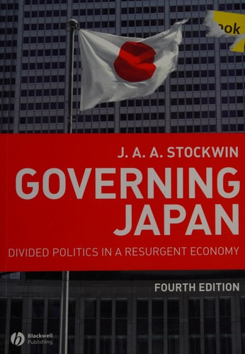Governing Japan Divided Politics in a Resurgent Economy