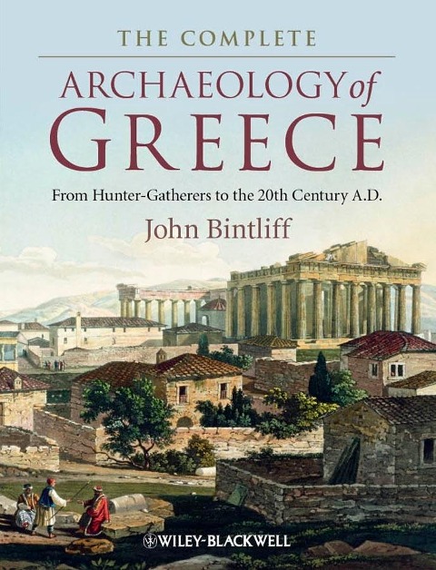 The Complete Archaeology of Greece: From Hunter-Gatherers to the 20th Century A.D.