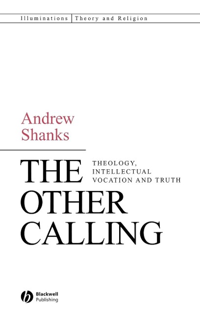 The Other Calling: Theology, Intellectual Vocation and Truth