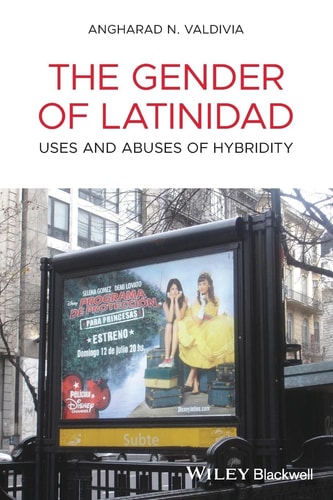 The Gender of Latinidad Uses and Abuses of Hybridity