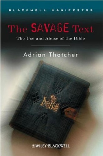 The Savage Text The Use and Abuse of the Bible