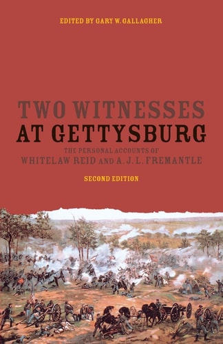 Two Witnesses at Gettysburg The Personal Accounts of Whitelaw Reid and A. J. L. Fremantle