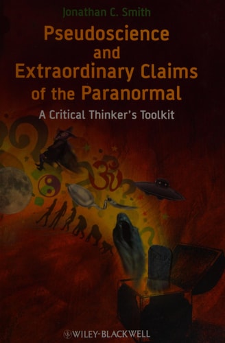 Pseudoscience and Extraordinary Claims of the Paranormal A Critical Thinker's Toolkit