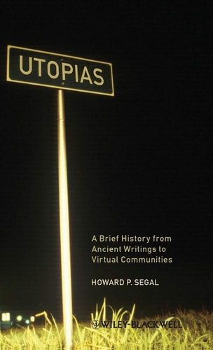 Utopias A Brief History from Ancient Writings to Virtual Communities