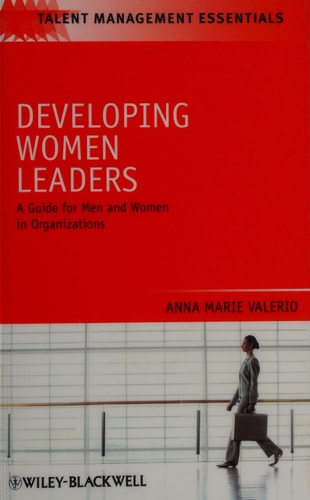 Developing Women Leaders A Guide for Men and Women in Organizations