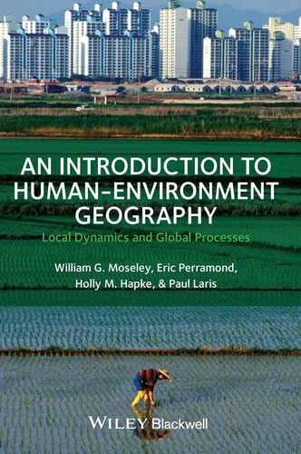 An Introduction to Human-Environment Geography Local Dynamics and Global Processes