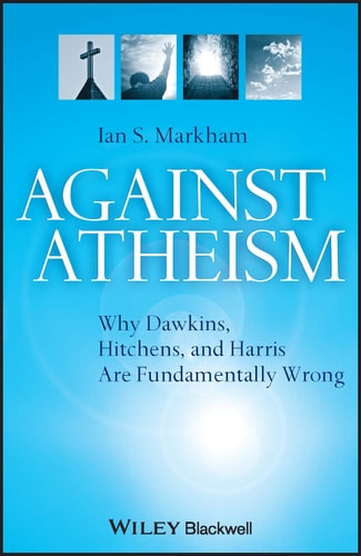 Against Atheism Why Dawkins, Hitchens, and Harris Are Fundamentally Wrong