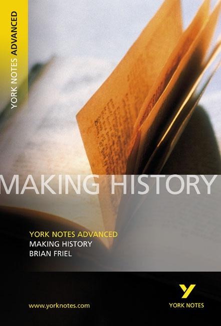 Making History (York Notes Advanced) English Literature Study Guide - for 2026, 2027 exams: York Notes Series