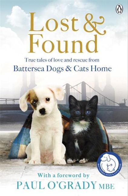 Lost and Found: True Tales of Love and Rescue from Battersea Dogs & Cats Home