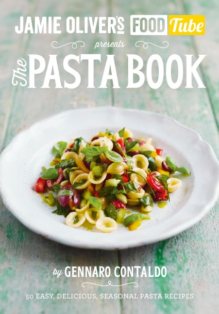 Jamie's Food Tube: The Pasta Book: 50 easy,deliious,seasonal Pasta recipes