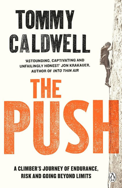 The Push: A Climbers Journey of Endurance, Risk and Going Beyond Limits to Climb the Dawn Wall