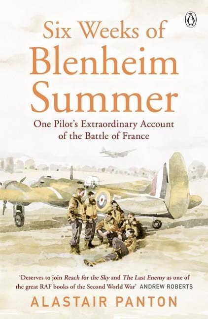 Six Weeks of Blenheim Summer: One Pilots Extraordinary Account of the Battle of France