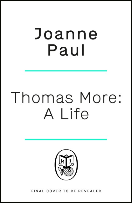 Thomas More: A Life and Death in Tudor England