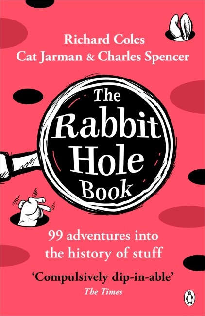 The Rabbit Hole Book: 99 adventures into the history of stuff