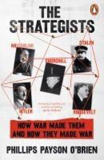 The Strategists: Churchill, Stalin, Roosevelt, Mussolini and Hitler - How War Made Them, And How They Made War