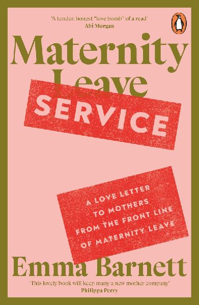 Maternity Service: A Love Letter to Mothers from the Front Line of Maternity Leave