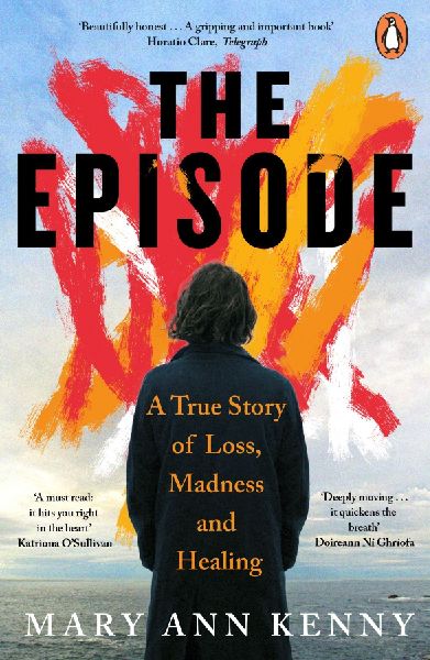 The Episode: A True Story of Loss, Madness and Healing