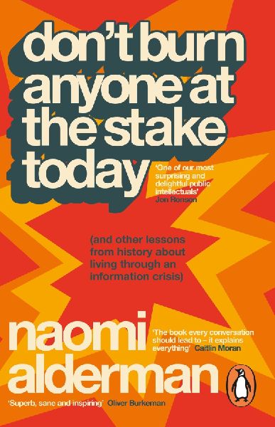 Don't Burn Anyone at the Stake Today: (and other lessons from history about living through an information crisis)
