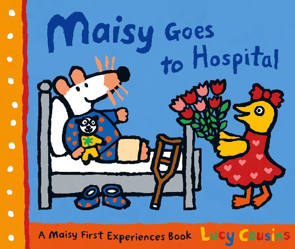 Maisy Goes to Hospital: A comforting story to calm nerves ahead of a first hospital visit, ideal for ages 2-5