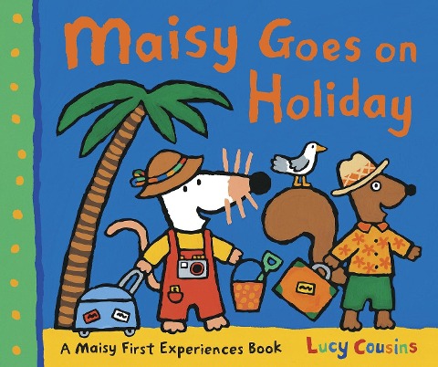 Maisy Goes on Holiday: Set off for the seaside with Maisy and friends - a perfect going-on-holiday story for girls and boys age 3+