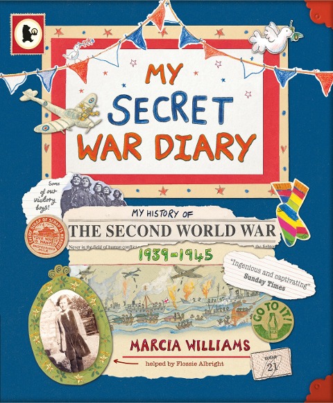 My Secret War Diary, by Flossie Albright: Illustrated WWII diary - a young girl's inspiring story of courage, family and hope, perfect for KS2 British history