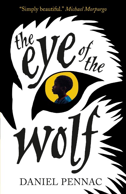 The Eye of the Wolf: A haunting, powerful and essential read for children aged 8, 9, 10, 11 by an internationally acclaimed storyteller, with a foreword by Michael Morpurgo