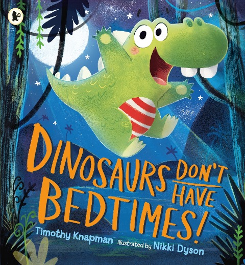 Dinosaurs Dont Have Bedtimes!: The perfect funny bedtime read for dinosaur-loving kids aged 3-7 with wild imaginations