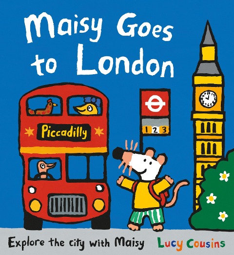 Maisy Goes to London: For little Londoners and first-time visitors - an exciting guide to the city and a perfect holiday gift for boys and girls age 3+