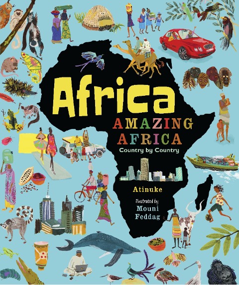 Africa, Amazing Africa: Country by Country: An illustrated journey around Africa, introducing young readers to the continents history, vibrant culture and natural wonders