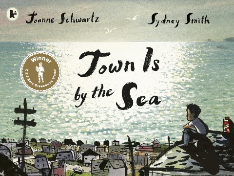 Town Is by the Sea: Winner of the Kate Greenaway Medal for Illustration; a moving story of a child's love and admiration for his father and the precious legacy of family tradition, ages 4+
