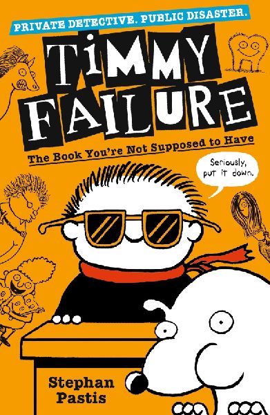 Timmy Failure: The Book Youre Not Supposed to Have