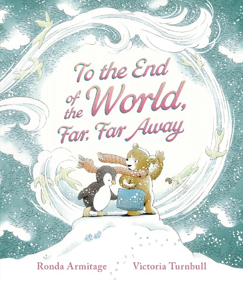 To the End of the World, Far, Far Away: A magical tale of motherly love and the bond between parent and child, the perfect gift for sharing with Mum on Mothers Day