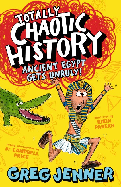 Totally Chaotic History: Ancient Egypt Gets Unruly!: The host of the chart-topping podcast Youre Dead to Me takes on the ancient Egyptians - fast, funny, fact-packed history perfect for kids 8+