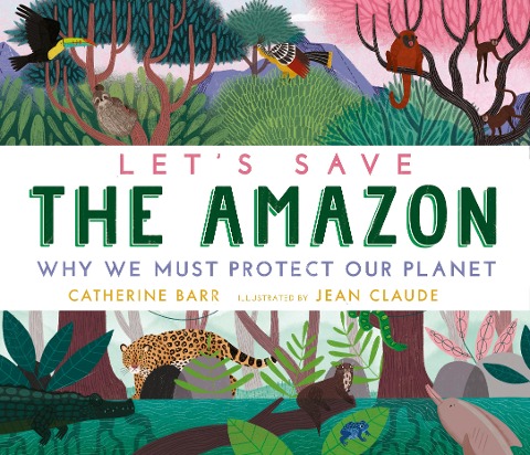 Lets Save the Amazon: Why we must protect our planet