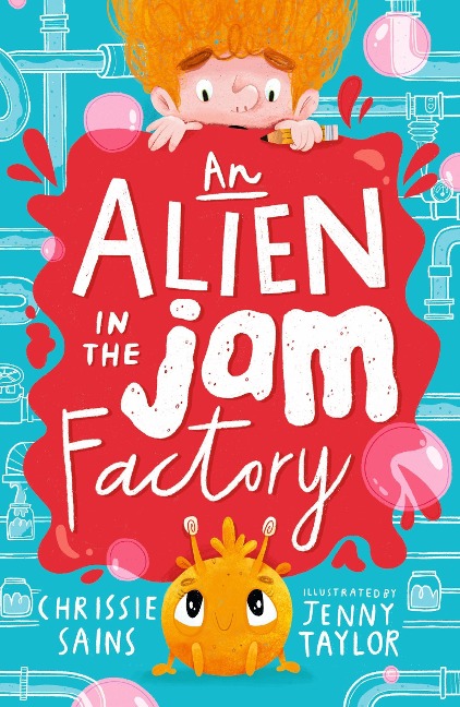 An Alien in the Jam Factory: Illustrated, funny adventure series about a young inventor with cerebral palsy and his secret alien sidekick, for ages 7, 8, 9