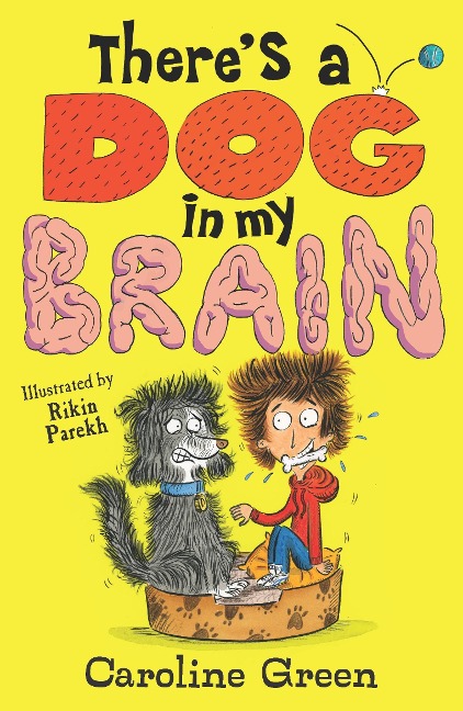 Theres a Dog in My Brain!: Comedy body-swap adventure and canine capers in this funny book for readers aged 7, 8, 9