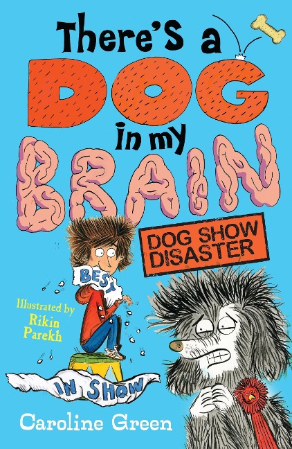 Theres a Dog in My Brain: Dog Show Disaster: Comedy body-swap adventure and canine capers in this funny book for readers aged 7, 8, 9