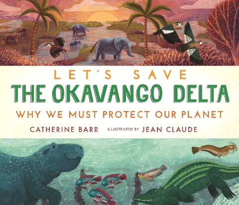 Lets Save the Okavango Delta: Why we must protect our planet