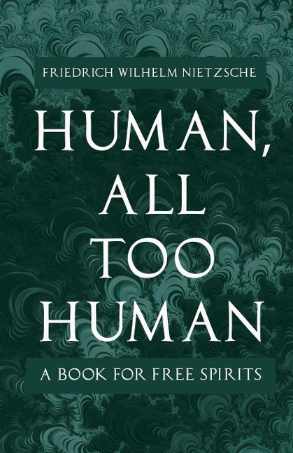 Human, All Too Human: A Book for Free Spirits