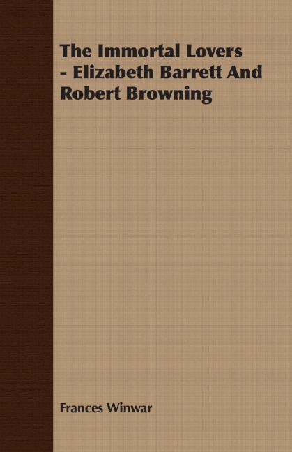 The Immortal Lovers - Elizabeth Barrett And Robert Browning