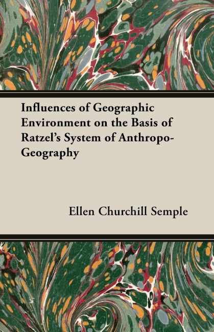 Influences of Geographic Environment on the Basis of Ratzels System of Anthropo-Geography