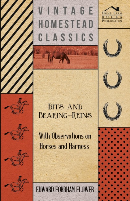 Bits And Bearing-Reins - With Observations On Horses And Harness