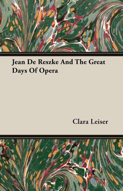 Jean De Reszke And The Great Days Of Opera