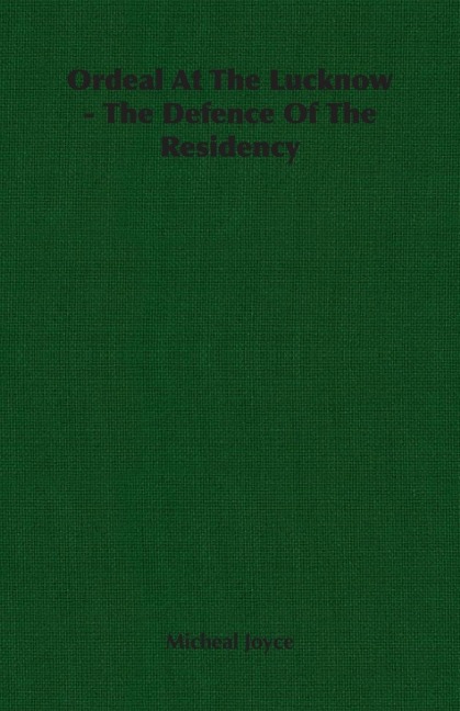 Ordeal At The Lucknow - The Defence Of The Residency