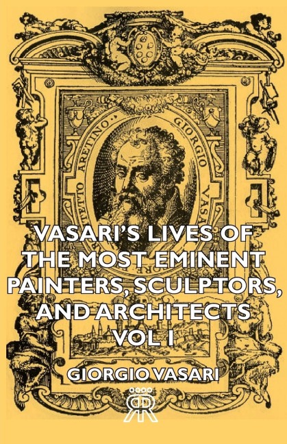 Vasaris Lives of the Most Eminent Painters, Sculptors, and Architects - Vol I