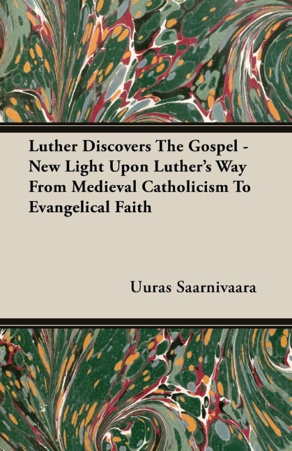 Luther Discovers The Gospel - New Light Upon Luthers Way From Medieval Catholicism To Evangelical Faith