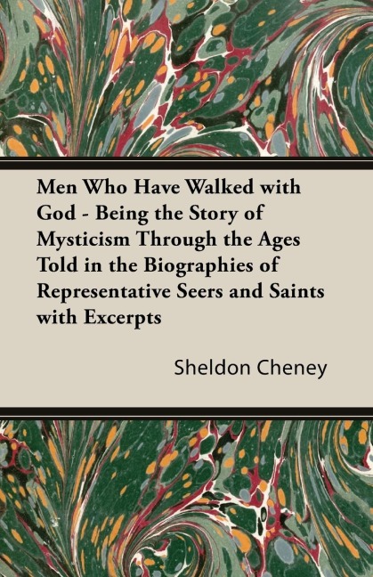 Men Who Have Walked With God - Being The Story Of Mysticism Through The Ages Told In The Biographies Of Representative Seers And Saints With Excerpts From Their Writings And Sayings