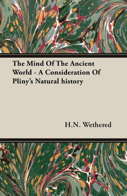 The Mind Of The Ancient World - A Consideration Of Plinys Natural history
