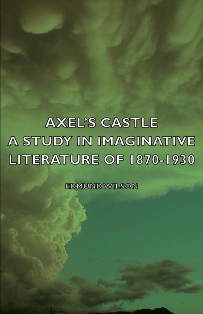 Axels Castle - A Study in Imaginative Literature of 1870-1930